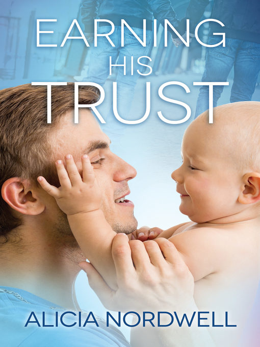 Title details for Earning His Trust by Alicia Nordwell - Available